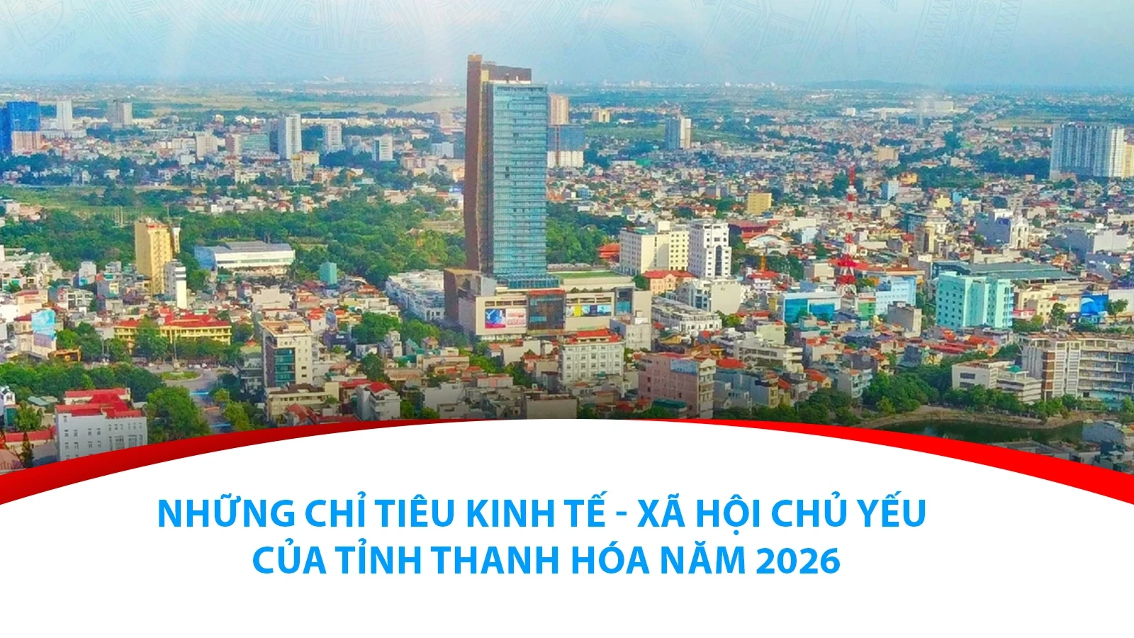 [Infographics] Những chỉ tiêu kinh tế - xã hội chủ yếu của tỉnh Thanh Hóa năm 2026