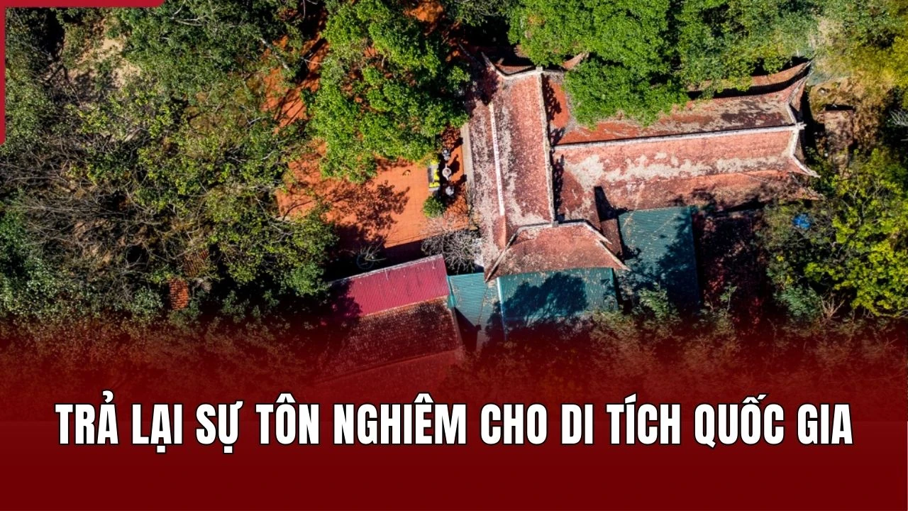 Trả lại sự tôn nghiêm cho di tích quốc gia
