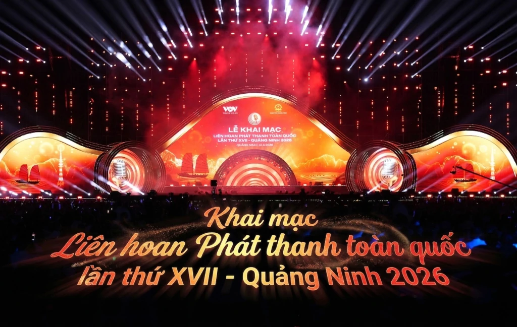 Lễ khai mạc Liên hoan Phát thanh toàn quốc lần thứ XVII - Quảng Ninh 2026