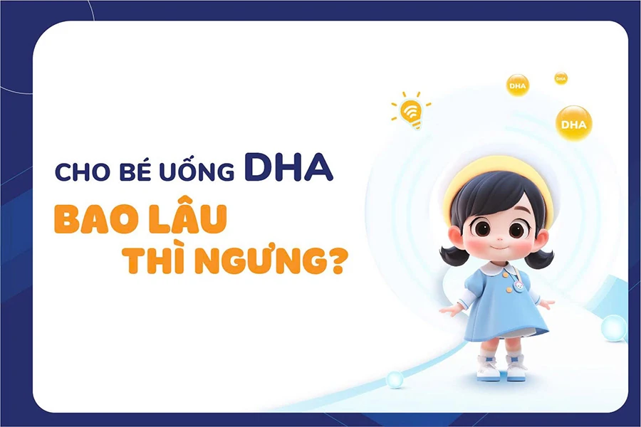 Cho bé uống DHA bao lâu thì ngưng?