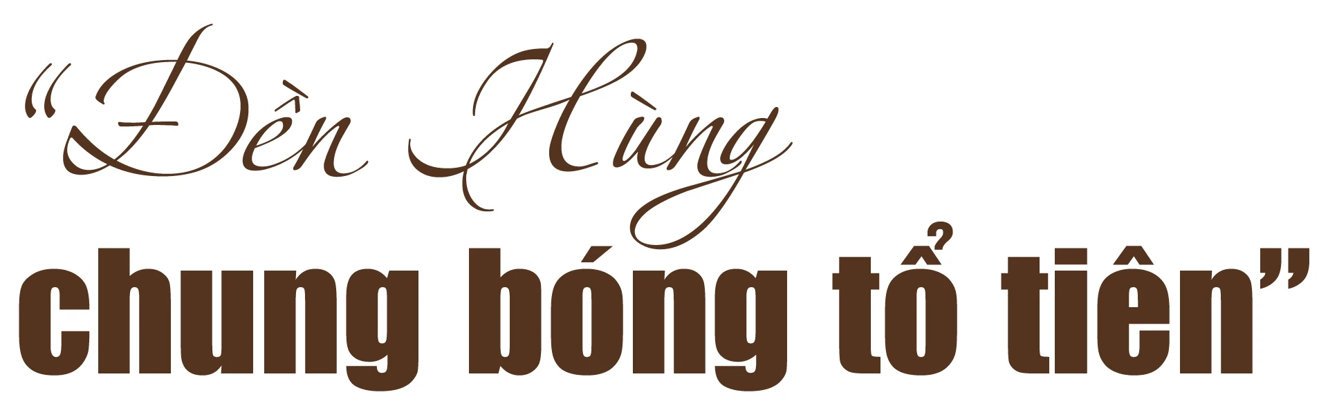 [E-Magazine]: Nền móng hun đúc tinh thần đại đoàn kết và khát vọng trường tồn!