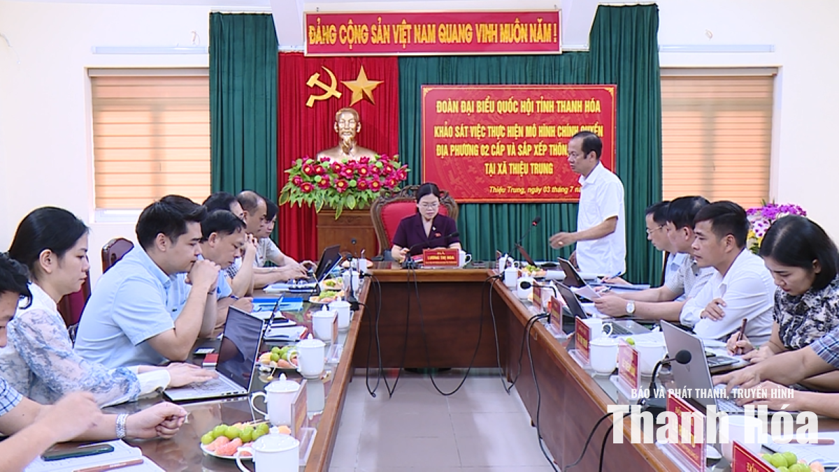 Đoàn ĐBQH tỉnh khảo sát việc thực hiện chính quyền địa phương 2 cấp và sắp xếp thôn, khu phố tại xã Thiệu Trung