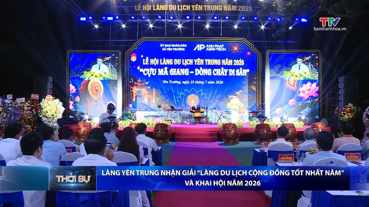 Bản tin Thời sự tối 26/7/2026:&nbsp;Làng Yên Trung nhận giải “Làng du lịch cộng đồng tốt nhất năm”và khai hội 2026