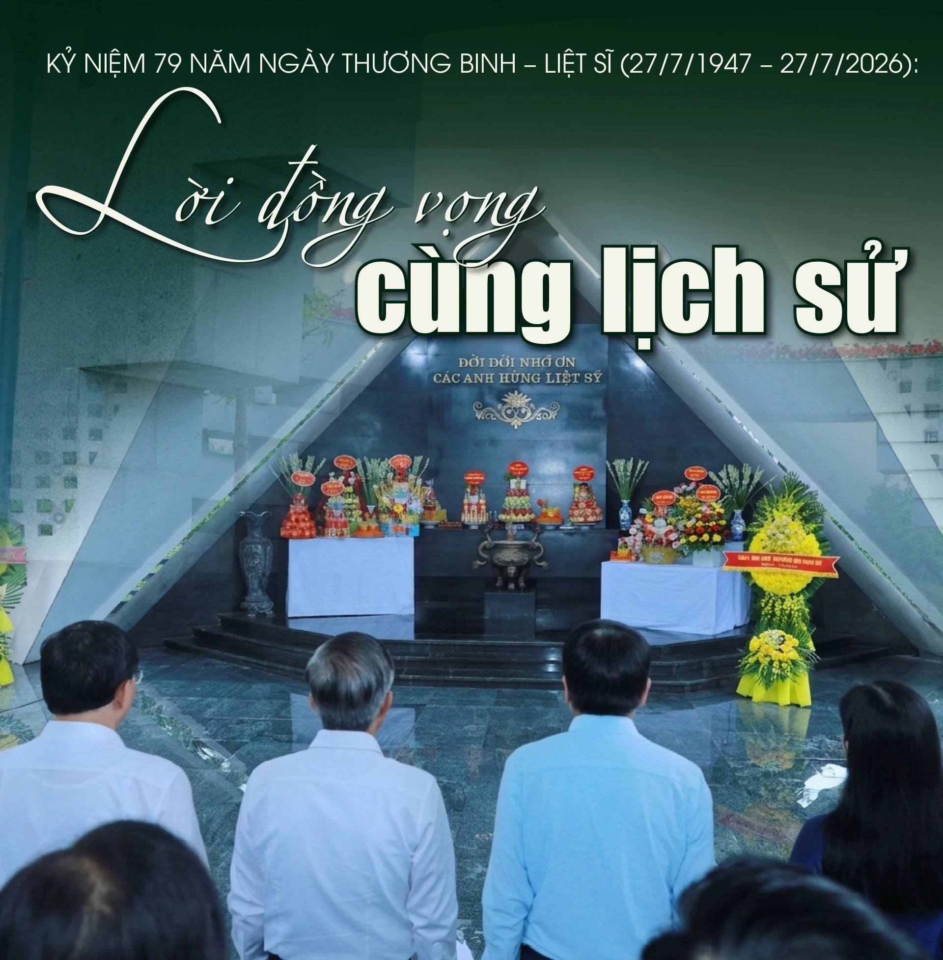 [E-Magazine] Kỷ niệm 79 năm Ngày Thương binh - Liệt sĩ (27/7/1947 - 27/7/2026): Lời đồng vọng cùng lịch sử