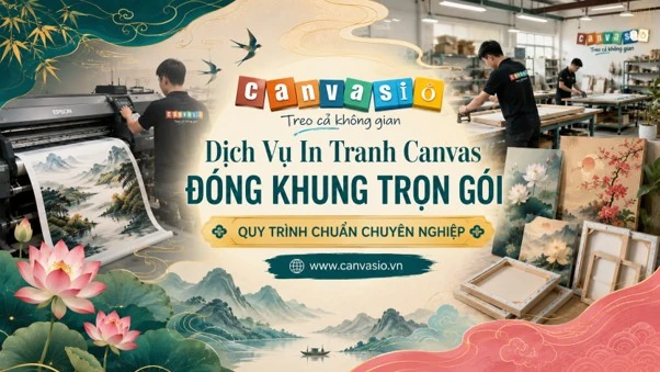 Tranh Canvasio - Nghệ thuật nâng tầm không gian sống với xưởng in tranh Canvas gốc tại TP Hồ Chí Minh