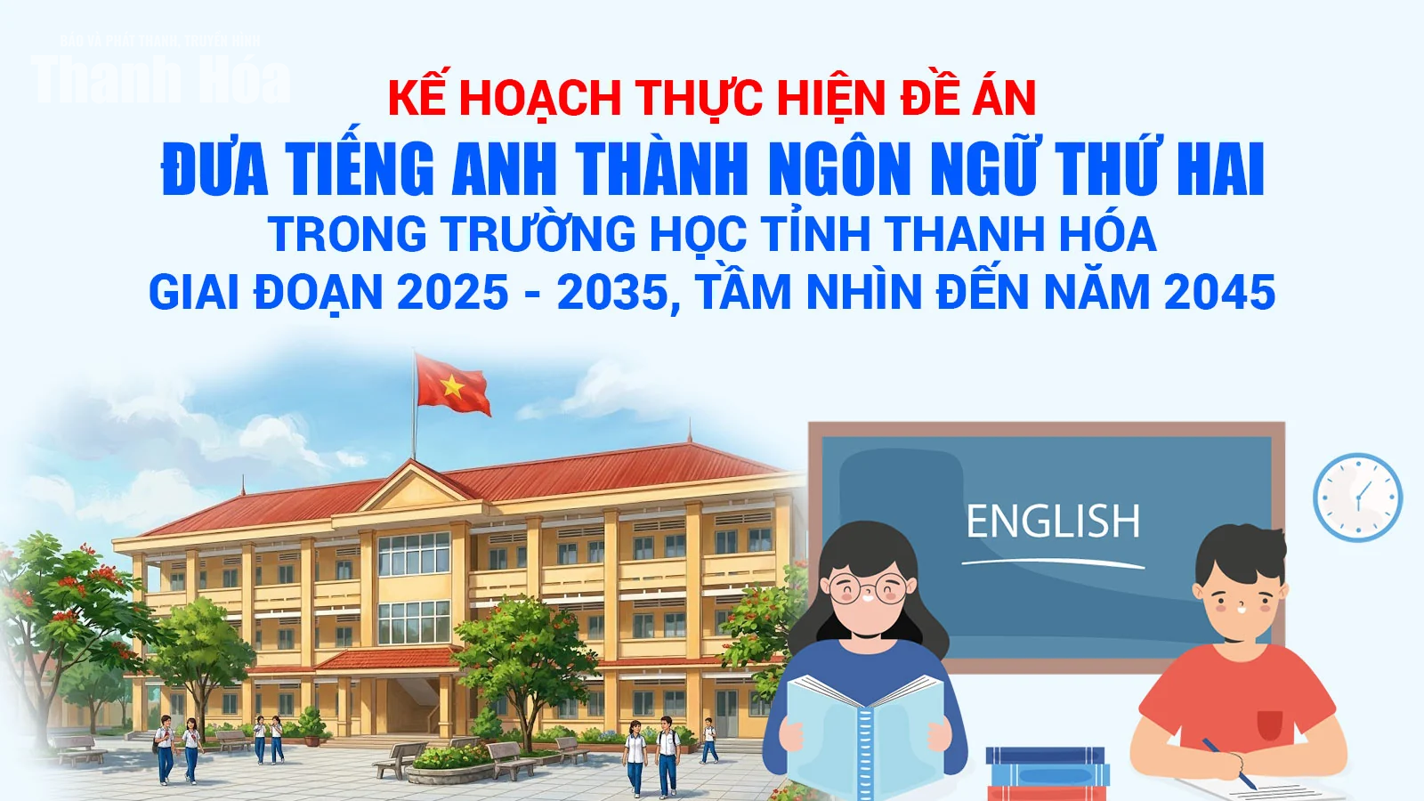 Kế hoạch thực hiện Đề án “Đưa tiếng Anh thành ngôn ngữ thứ hai trong trường học tỉnh Thanh Hóa, giai đoạn 2025 - 2035, tầm nhìn đến năm 2045”