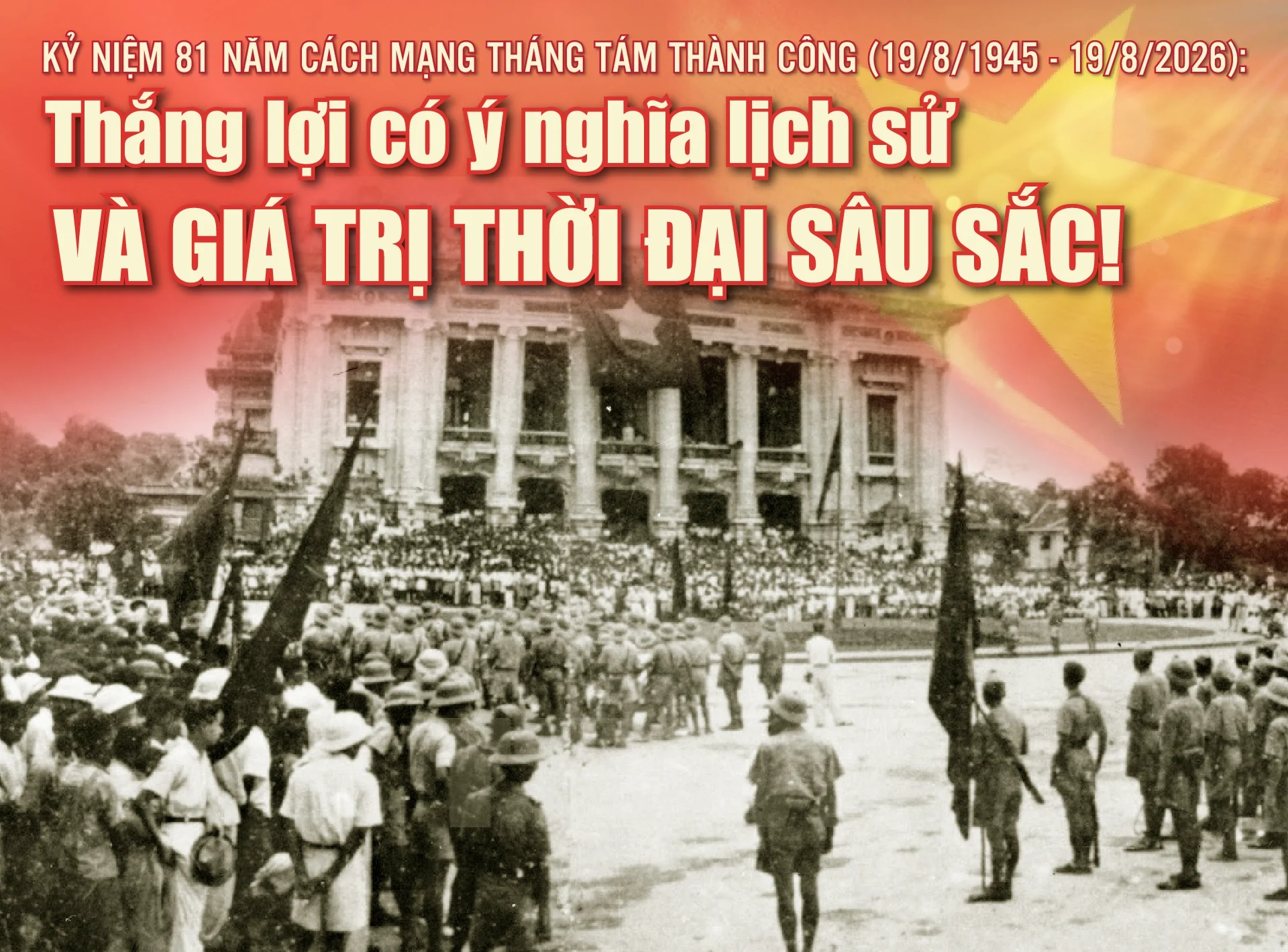 [E-Magazine] Kỷ niệm 81 năm Cách mạng Tháng Tám thành công: Thắng lợi có ý nghĩa lịch sử và giá trị thời đại sâu sắc!