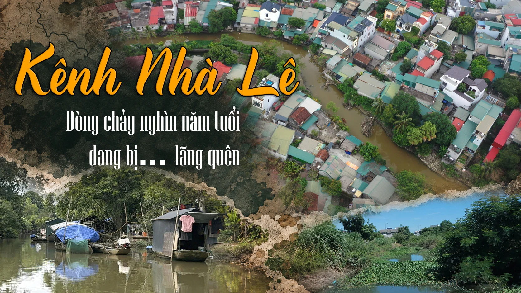 Kênh Nhà Lê - Dòng chảy nghìn năm tuổi đang bị... lãng quên