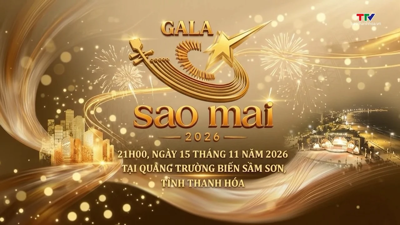 Gala Sao Mai 2026 lần đầu tiên được tổ chức tại tỉnh Thanh Hóa