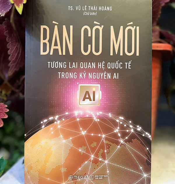Bàn cờ mới - Tương lai quan hệ quốc tế trong kỷ nguyên AI