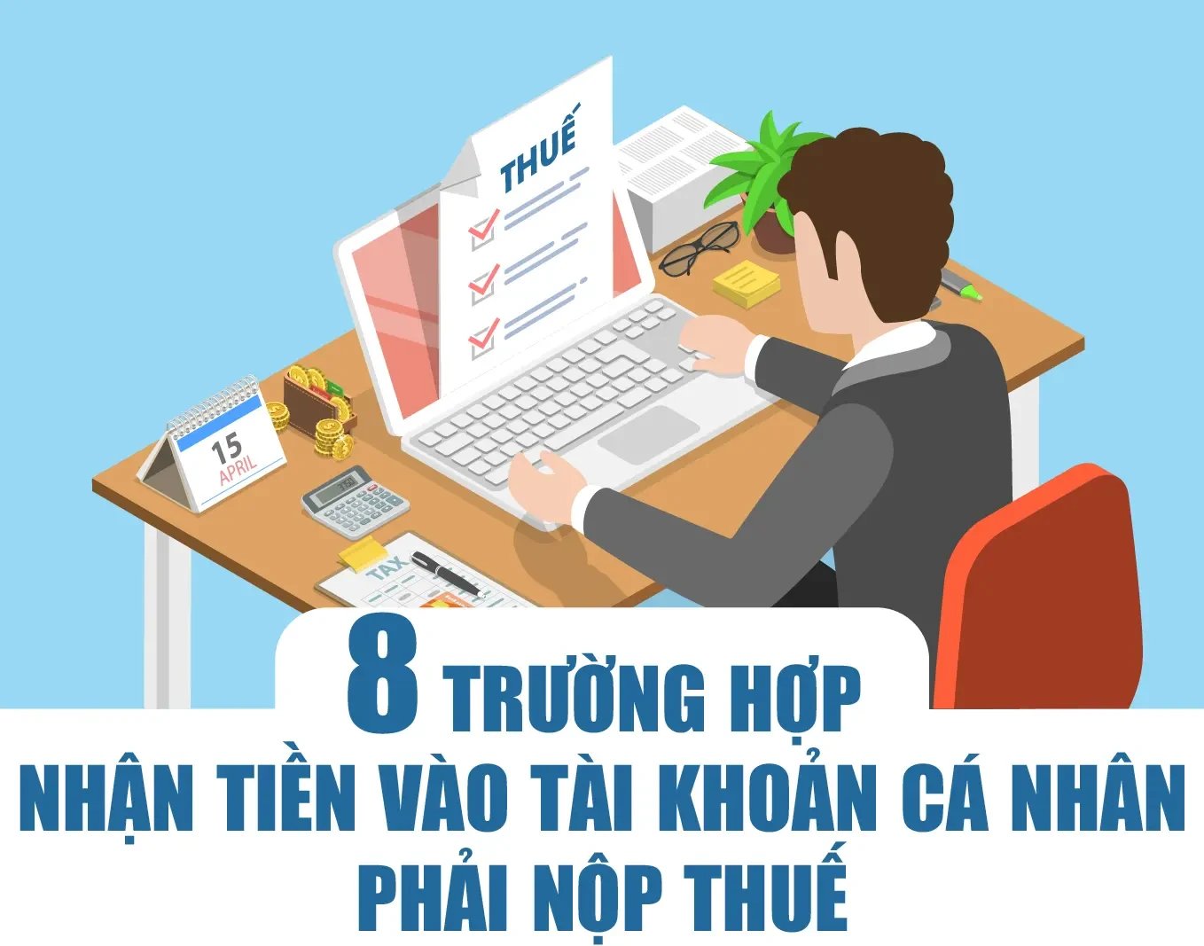 [Infographics] - 8 trường hợp nhận tiền vào tài khoản cá nhân phải nộp thuế