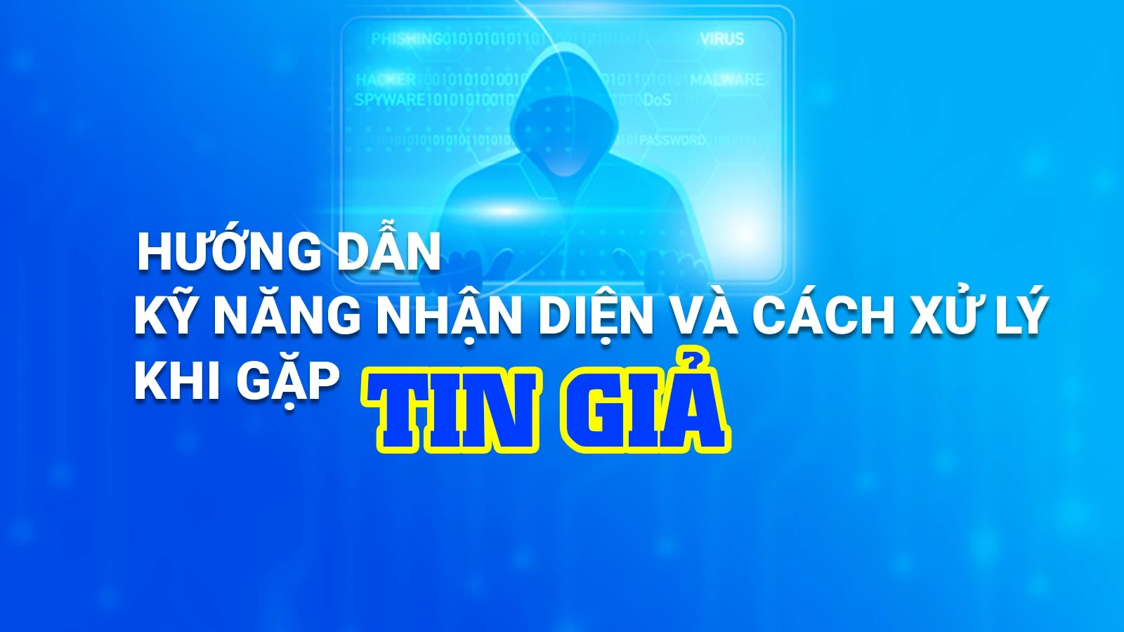 [Infographics] Hướng dẫn kỹ năng nhận diện và cách xử lý khi gặp thông tin giả