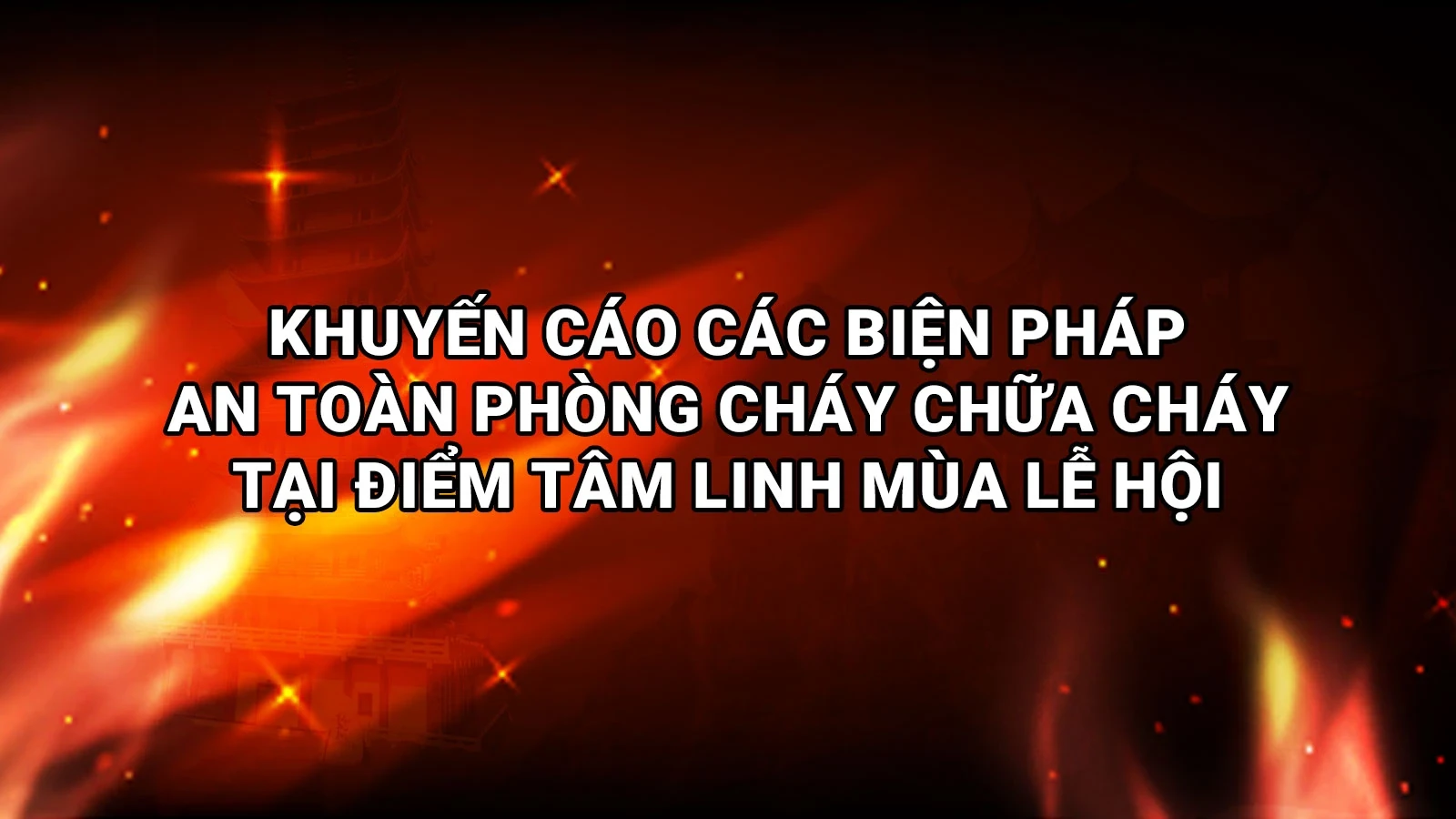 Infographics: Khuyến cáo các biện pháp an toàn PCCC tại điểm tâm linh mùa lễ hội