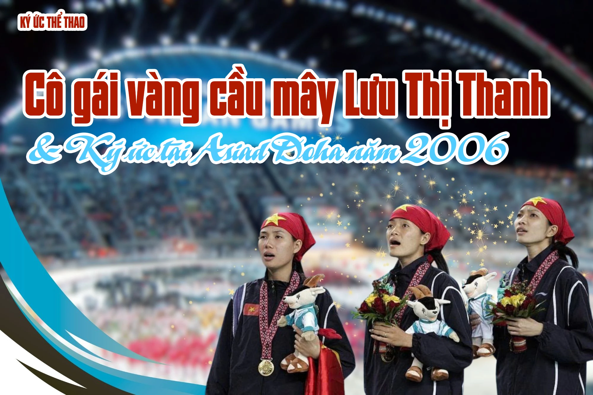 Cô gái vàng cầu mây Lưu Thị Thanh & Ký ức tại Asiad Doha năm 2006