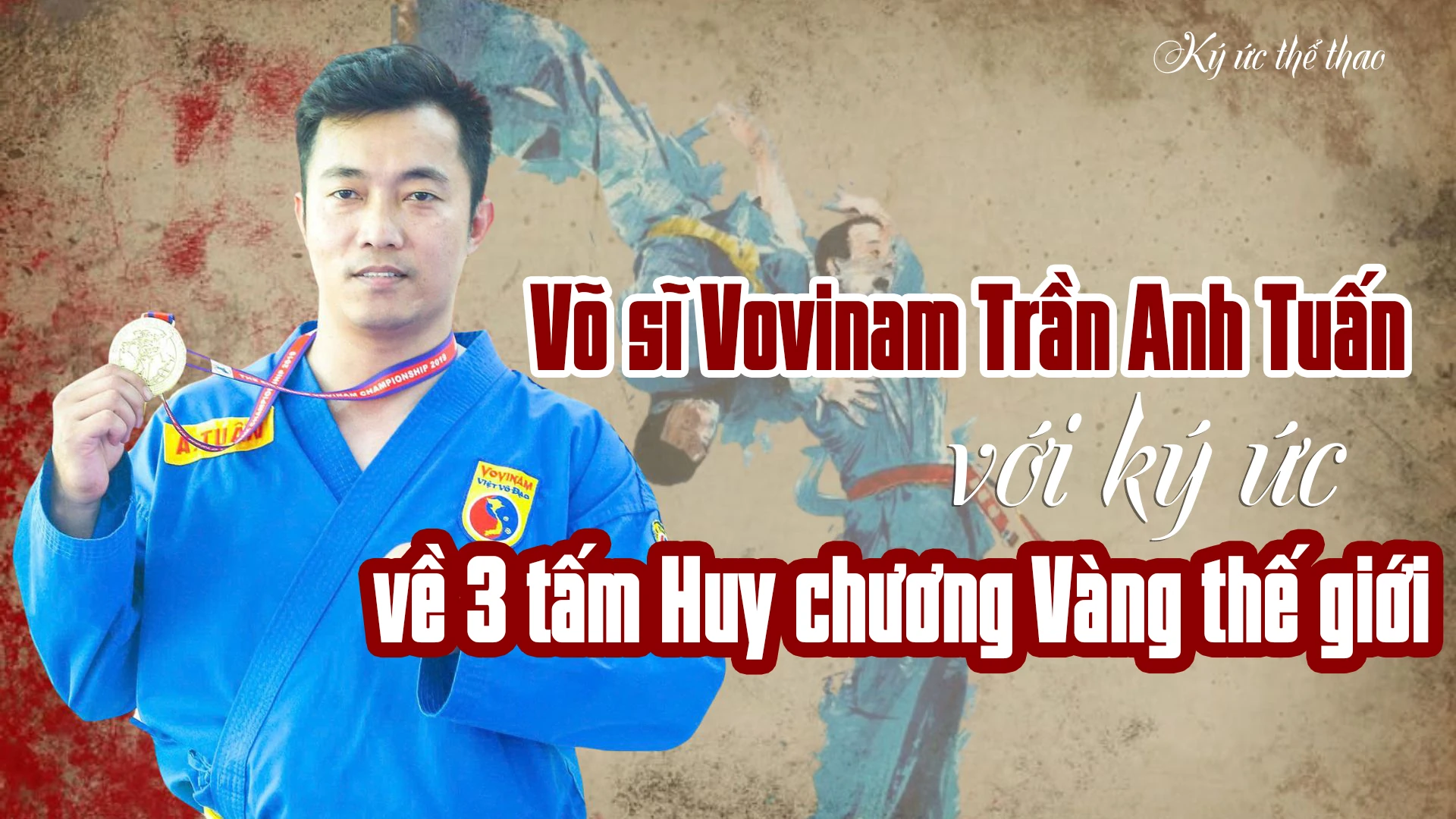 Võ sĩ Vovinam Trần Anh Tuấn với ký ức về 3 tấm Huy chương Vàng thế giới