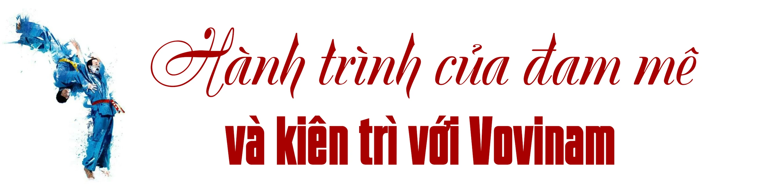 Võ sĩ Vovinam Trần Anh Tuấn với ký ức về 3 tấm Huy chương Vàng thế giới