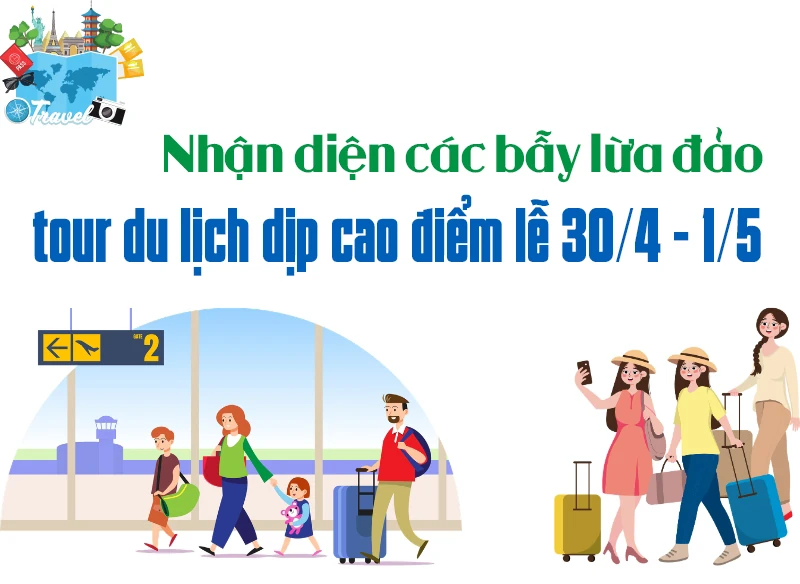 Nhận diện các bẫy lừa đảo tour du lịch dịp cao điểm lễ 30/4 - 1/5