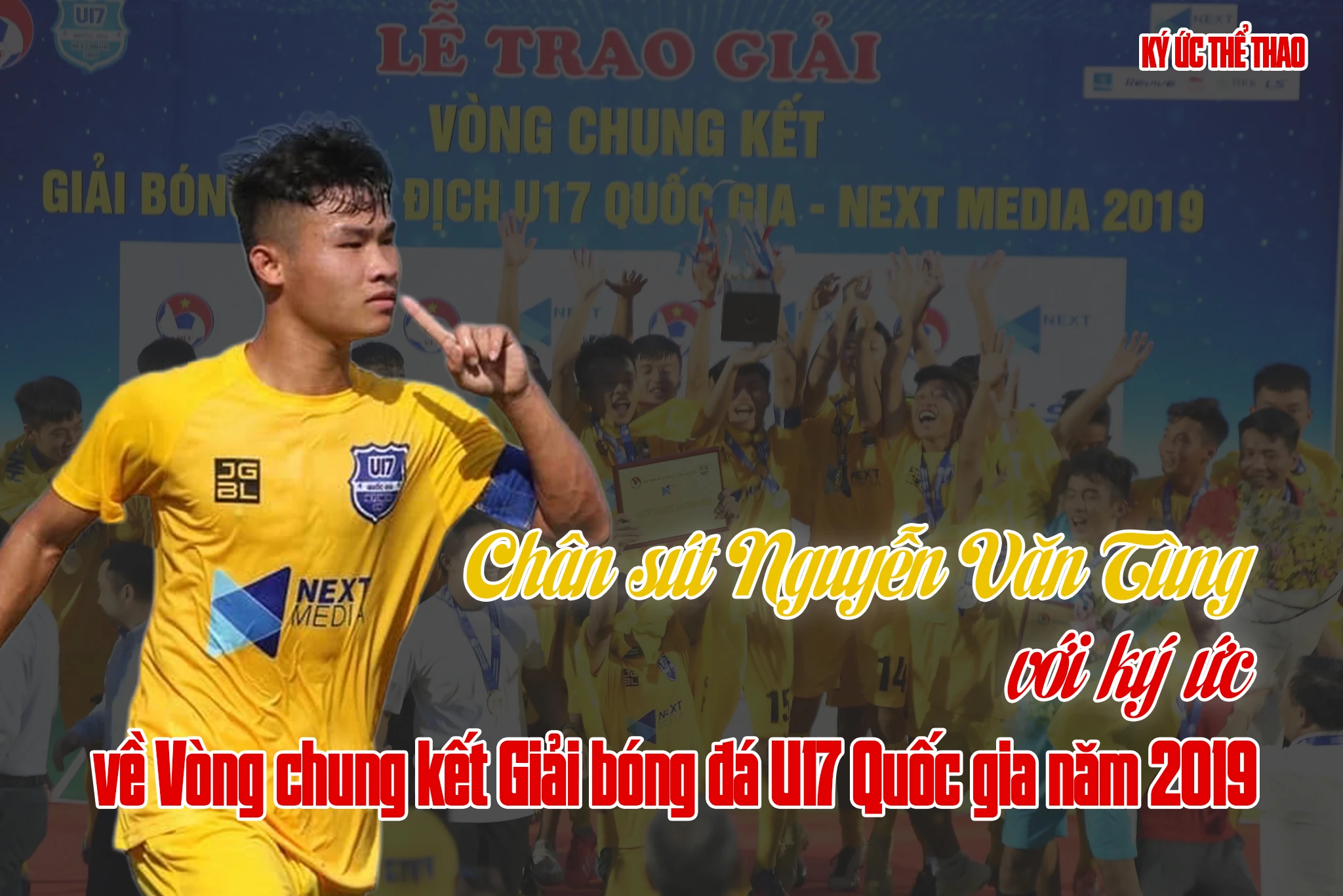 Chân sút Nguyễn Văn Tùng với ký ức về Vòng chung kết Giải bóng đá U17 Quốc gia năm 2019