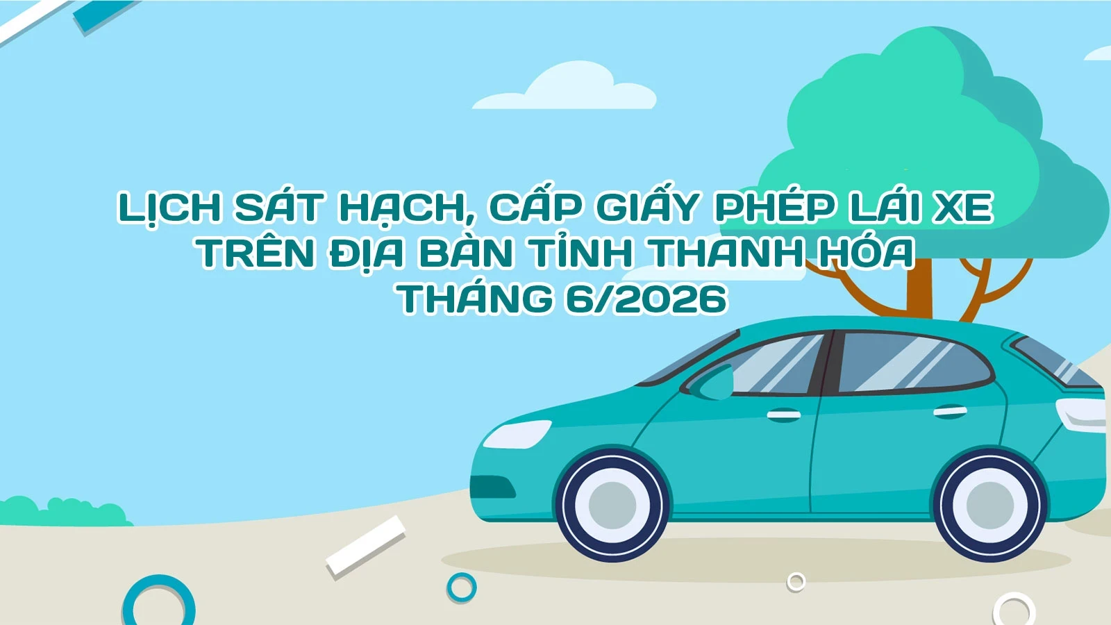 Lịch sát hạch, cấp Giấy phép lái xe trên địa bàn tỉnh Thanh Hóa tháng 6/2026