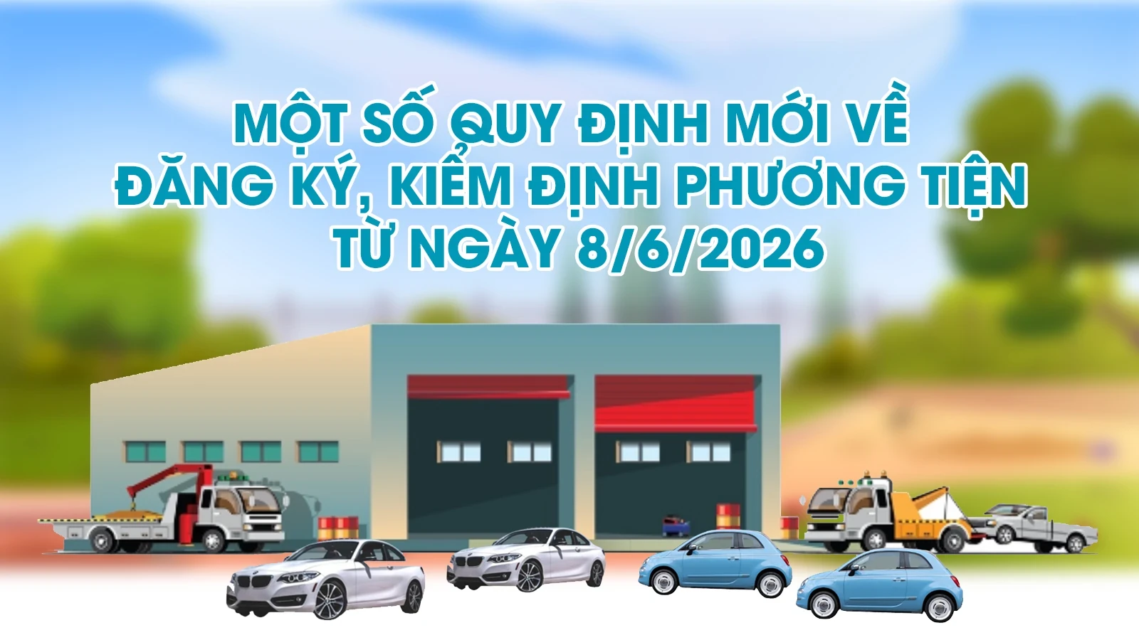 [Infographics] Một số quy định mới về đăng ký, kiểm định phương tiện từ ngày 8/6/2026