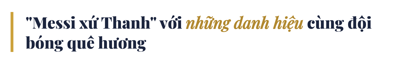 “Messi xứ Thanh” Lê Quốc Phương với những danh hiệu lớn & dấu ấn cùng đội bóng quê hương