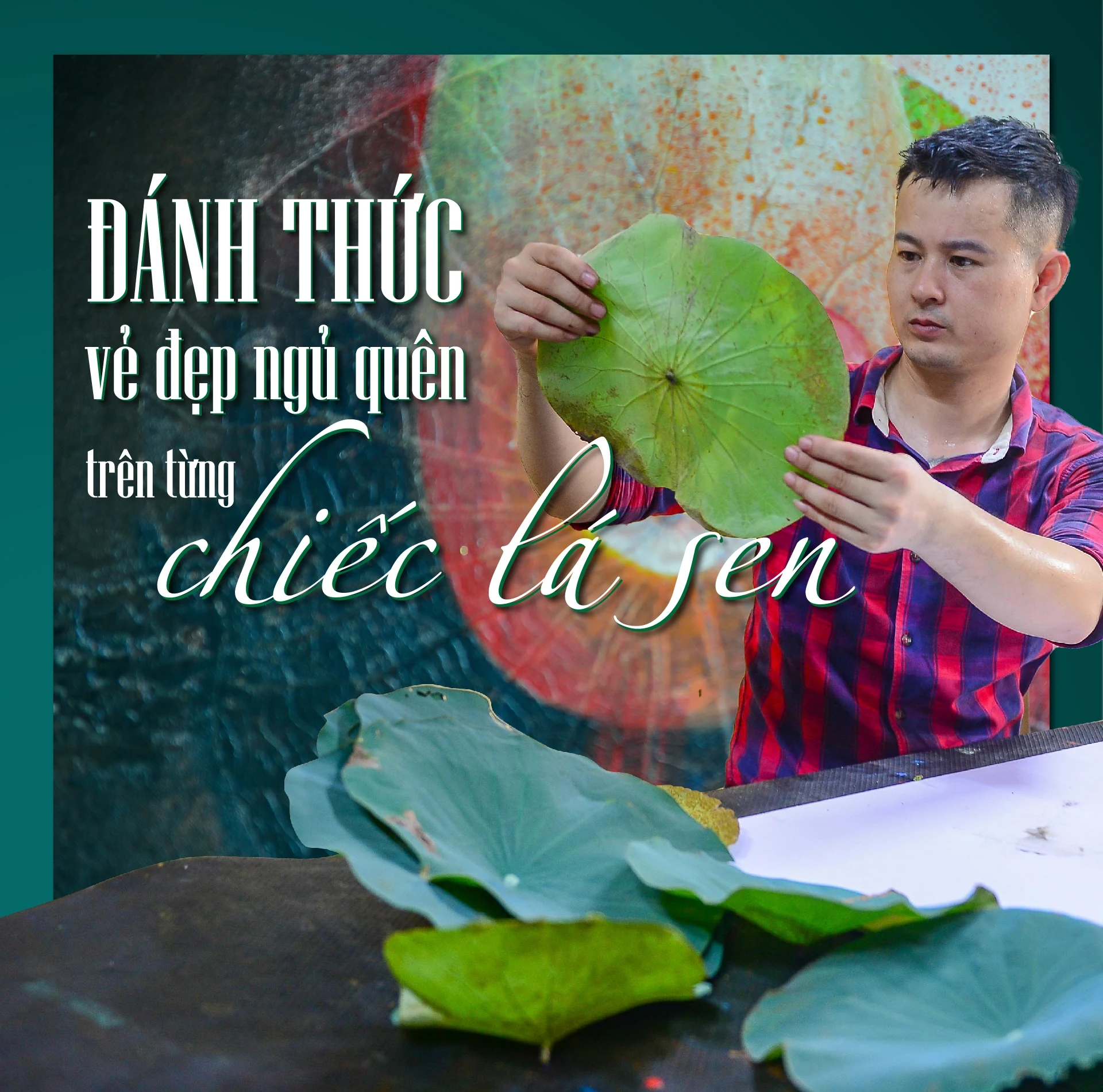 [E-Magazine] Đánh thức vẻ đẹp ngủ quên trên từng chiếc lá sen