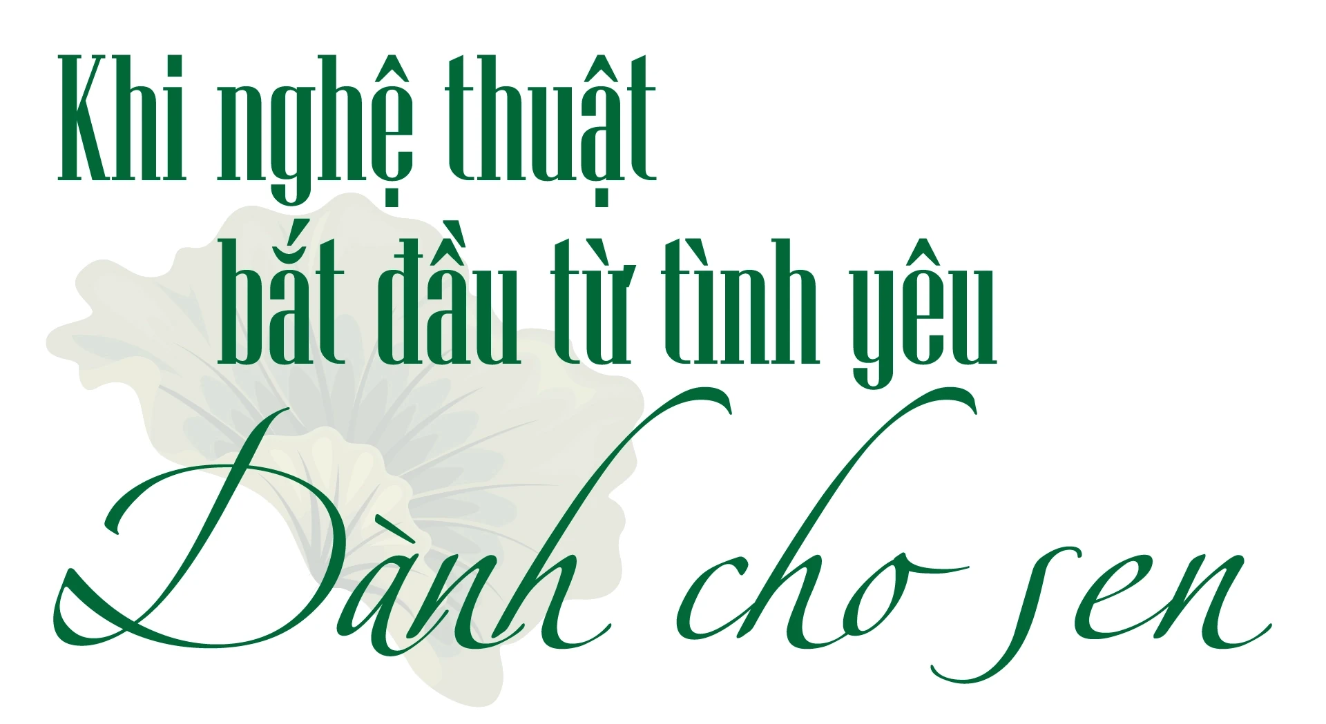 [E-Magazine] Đánh thức vẻ đẹp ngủ quên trên từng chiếc lá sen