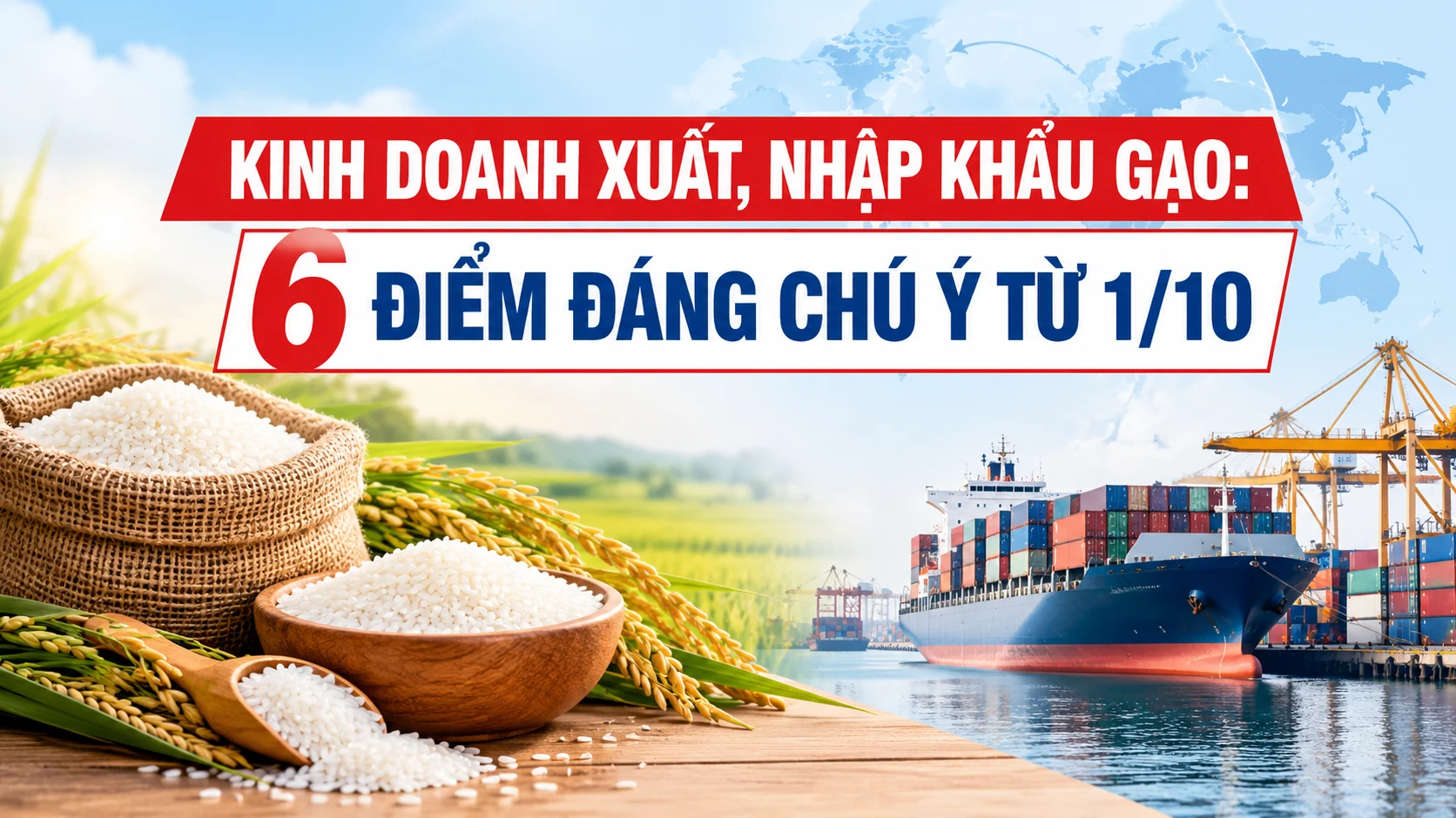 Kinh doanh xuất, nhập khẩu gạo: 6 điểm đáng chú ý từ 1/10