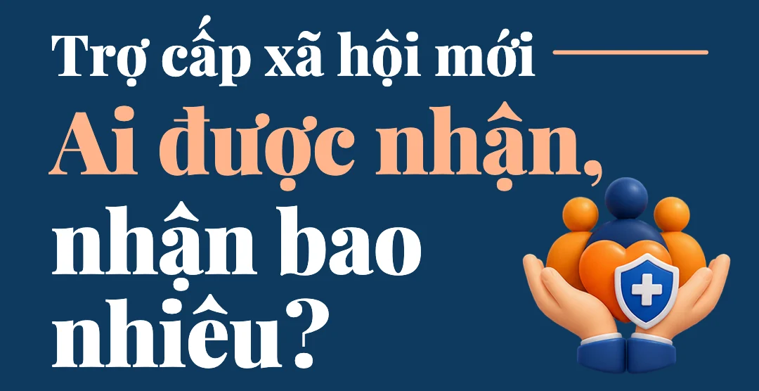 Trợ cấp xã hội mới: Ai được nhận, nhận bao nhiêu?