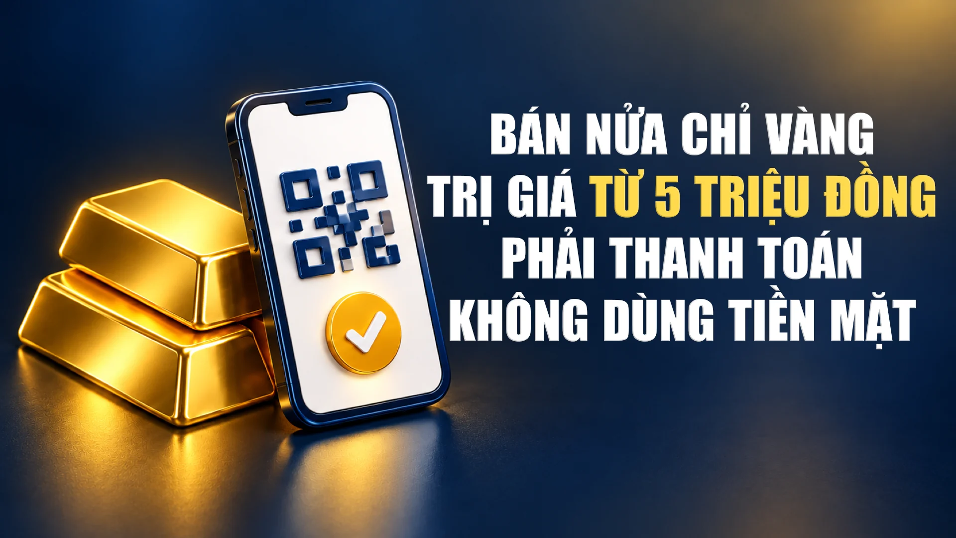 Bán nửa chỉ vàng trị giá từ 5 triệu đồng phải thanh toán không dùng tiền mặt